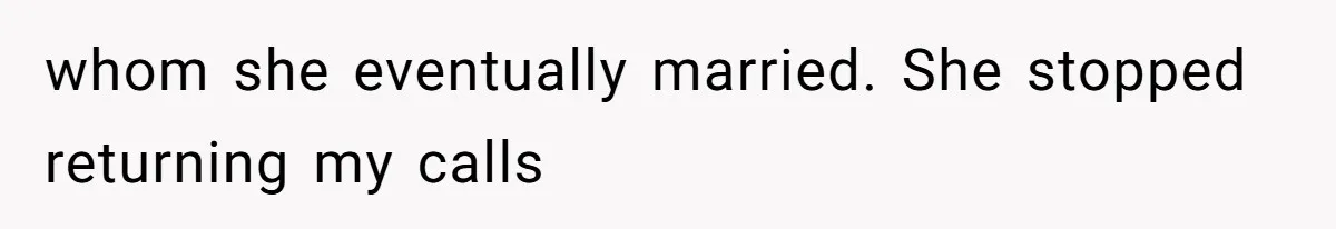 The Ridiculous Request Of A Former College Love Who Ghosted For A Decade But Back For A Nap whom she eventually married. She stopped returning my calls