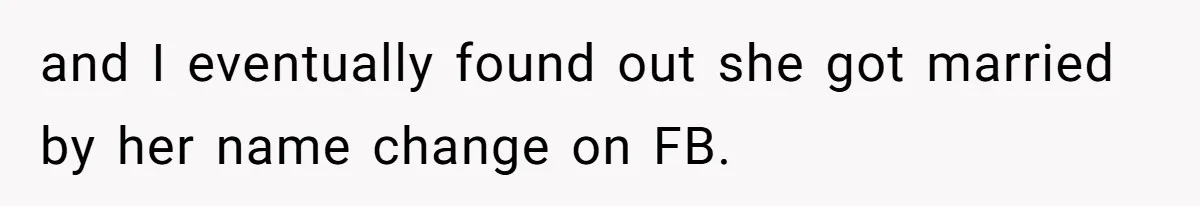 The Ridiculous Request Of A Former College Love Who Ghosted For A Decade But Back For A Nap and I eventually found out she got married by her name change on FB.