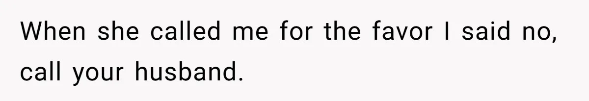 The Ridiculous Request Of A Former College Love Who Ghosted For A Decade But Back For A Nap When she called me for the favor I said no, call your husband.