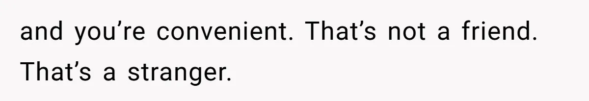 The Ridiculous Request Of A Former College Love Who Ghosted For A Decade But Back For A Nap and you’re convenient. That’s not a friend. That’s a stranger.