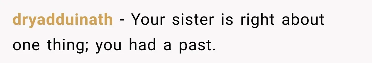 The Ridiculous Request Of A Former College Love Who Ghosted For A Decade But Back For A Nap dryadduinath − Your sister is right about one thing; you had a past.