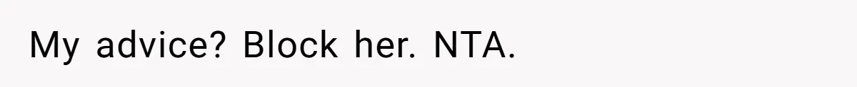 The Ridiculous Request Of A Former College Love Who Ghosted For A Decade But Back For A Nap My advice? Block her. NTA.