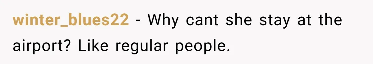 The Ridiculous Request Of A Former College Love Who Ghosted For A Decade But Back For A Nap winter_blues22 − Why cant she stay at the airport? Like regular people.