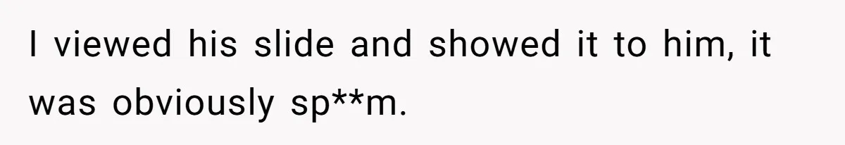 I viewed his slide and showed it to him, it was obviously sp**m.