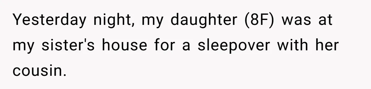 Mother Cuts Ties With Sister After Daughter Is S__ually Assaulted During A Family Sleepover Yesterday night, my daughter (8F) was at my sister's house for a sleepover with her cousin.