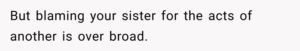 Mother Cuts Ties With Sister After Daughter Is S__ually Assaulted During A Family Sleepover But blaming your sister for the acts of another is over broad.