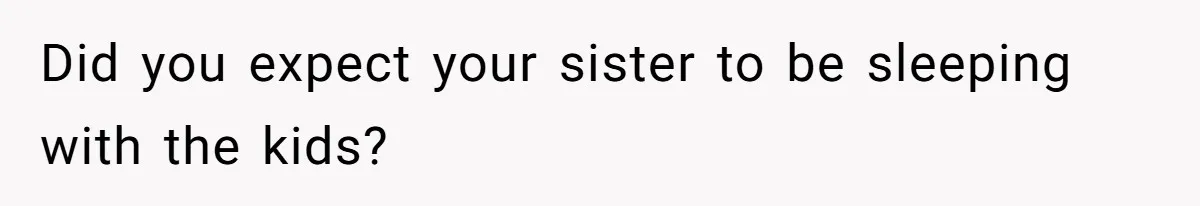 Mother Cuts Ties With Sister After Daughter Is S__ually Assaulted During A Family Sleepover Did you expect your sister to be sleeping with the kids?