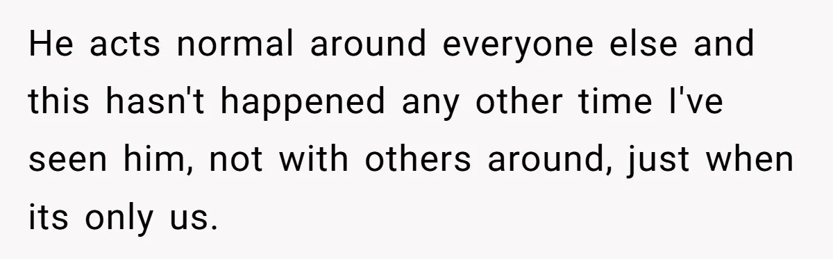Intern Reports Coworker’s Repeated Inappropriate Behavior, He Gets Fired And Office Turns On Her He acts normal around everyone else and this hasn't happened any other time I've seen him, not with others around, just when its only us.