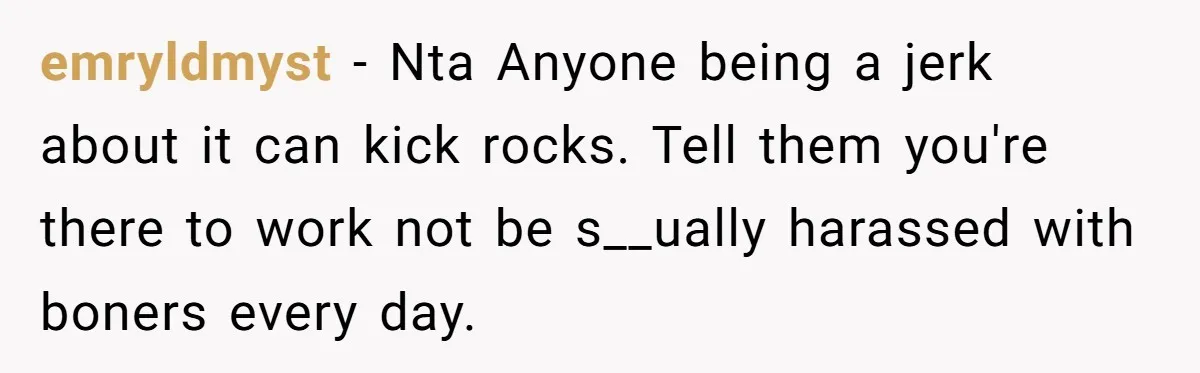 Intern Reports Coworker’s Repeated Inappropriate Behavior, He Gets Fired And Office Turns On Her emryldmyst − Nta Anyone being a jerk about it can kick rocks. Tell them you're there to work not be s__ually harassed with boners every day.