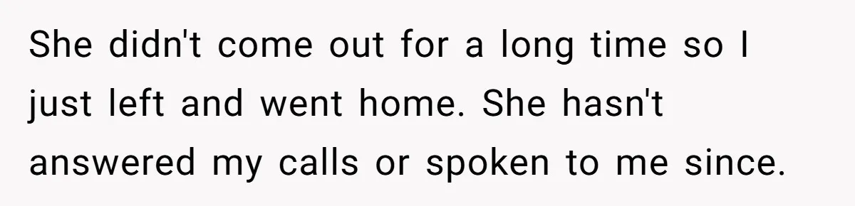 Man Calls His Girlfriend 'Gross' Because She Washes Her Hair Twice A Week She didn't come out for a long time so I just left and went home. She hasn't answered my calls or spoken to me since.