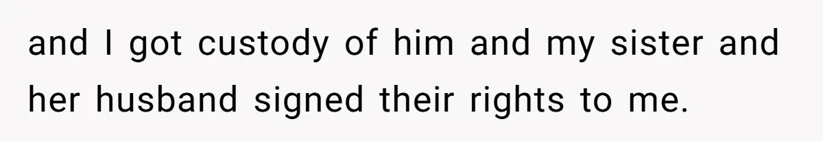Aunt Who Raised Nephew As Her Son Faces Emotional Backlash From Niece Over Birthday Gift Decision and I got custody of him and my sister and her husband signed their rights to me.