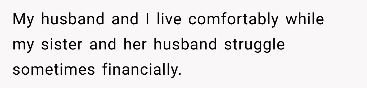 Aunt Who Raised Nephew As Her Son Faces Emotional Backlash From Niece Over Birthday Gift Decision My husband and I live comfortably while my sister and her husband struggle sometimes financially.