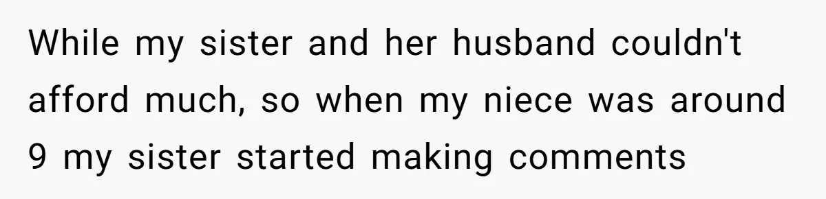 Aunt Who Raised Nephew As Her Son Faces Emotional Backlash From Niece Over Birthday Gift Decision While my sister and her husband couldn't afford much, so when my niece was around 9 my sister started making comments