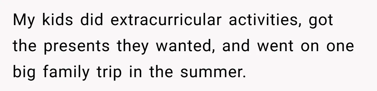 Aunt Who Raised Nephew As Her Son Faces Emotional Backlash From Niece Over Birthday Gift Decision My kids did extracurricular activities, got the presents they wanted, and went on one big family trip in the summer.