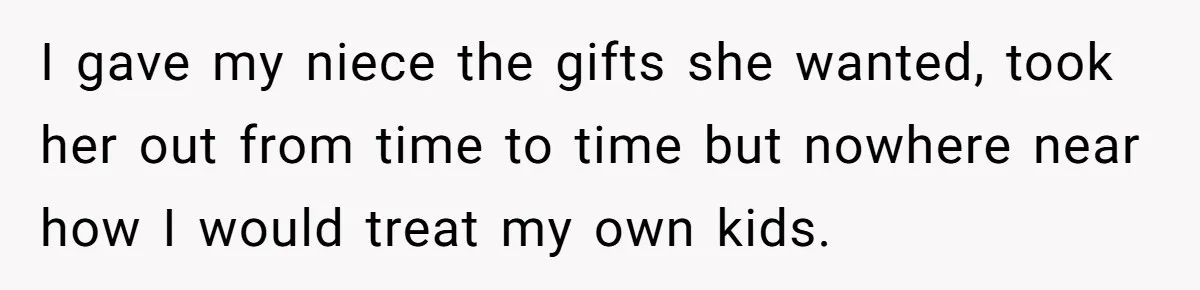Aunt Who Raised Nephew As Her Son Faces Emotional Backlash From Niece Over Birthday Gift Decision I gave my niece the gifts she wanted, took her out from time to time but nowhere near how I would treat my own kids.