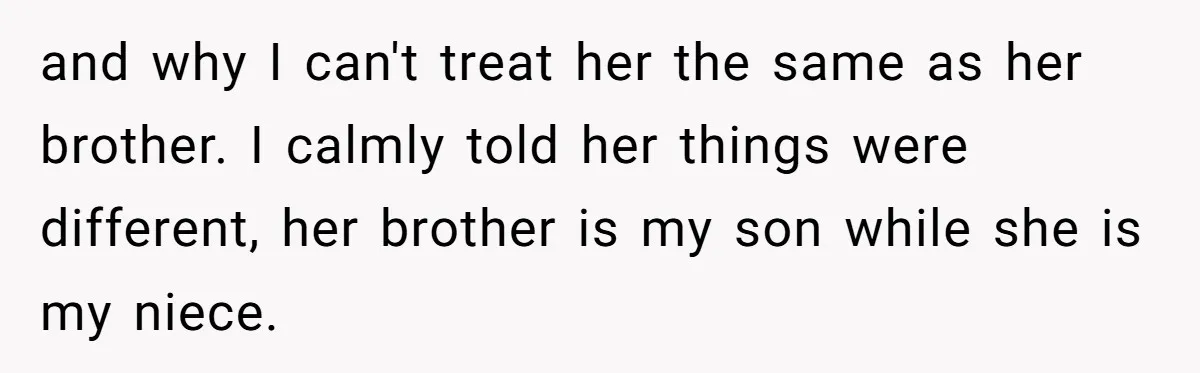 Aunt Who Raised Nephew As Her Son Faces Emotional Backlash From Niece Over Birthday Gift Decision and why I can't treat her the same as her brother. I calmly told her things were different, her brother is my son while she is my niece.