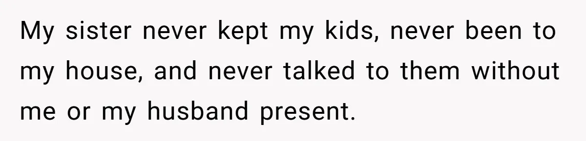 Aunt Who Raised Nephew As Her Son Faces Emotional Backlash From Niece Over Birthday Gift Decision My sister never kept my kids, never been to my house, and never talked to them without me or my husband present.