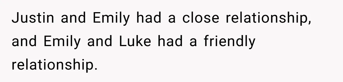 Aunt Who Raised Nephew As Her Son Faces Emotional Backlash From Niece Over Birthday Gift Decision Justin and Emily had a close relationship, and Emily and Luke had a friendly relationship.