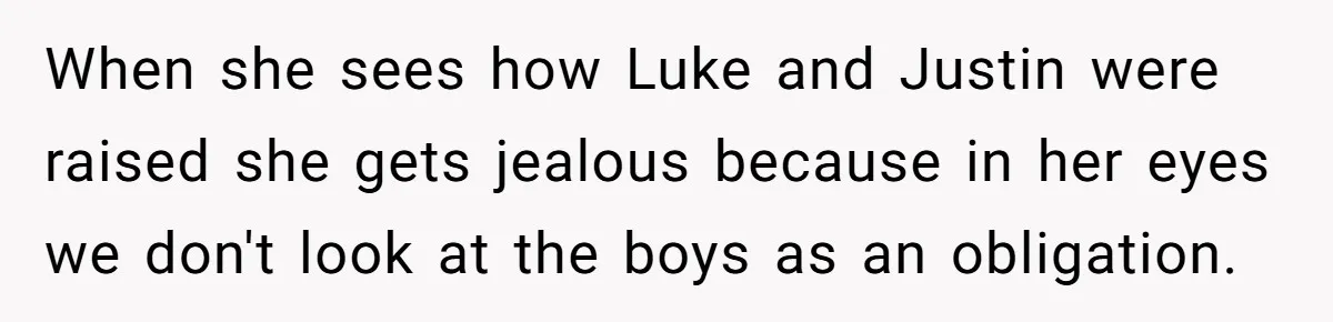Aunt Who Raised Nephew As Her Son Faces Emotional Backlash From Niece Over Birthday Gift Decision When she sees how Luke and Justin were raised she gets jealous because in her eyes we don't look at the boys as an obligation.