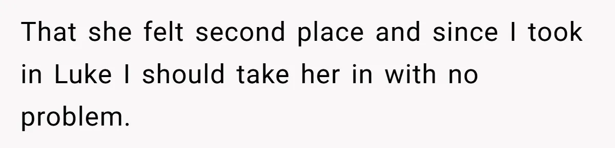 Aunt Who Raised Nephew As Her Son Faces Emotional Backlash From Niece Over Birthday Gift Decision That she felt second place and since I took in Luke I should take her in with no problem.