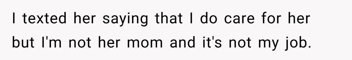 Aunt Who Raised Nephew As Her Son Faces Emotional Backlash From Niece Over Birthday Gift Decision I texted her saying that I do care for her but I'm not her mom and it's not my job.