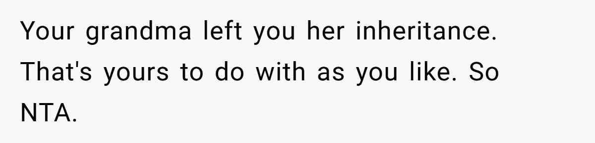 Aunt Who Raised Nephew As Her Son Faces Emotional Backlash From Niece Over Birthday Gift Decision Your grandma left you her inheritance. That's yours to do with as you like. So NTA.