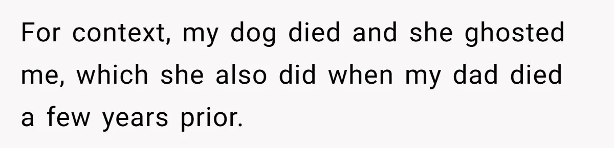 Estranged Friend Announces Pregnancy, Woman Fires Back After Years Of Being Ignored For context, my dog died and she ghosted me, which she also did when my dad died a few years prior.