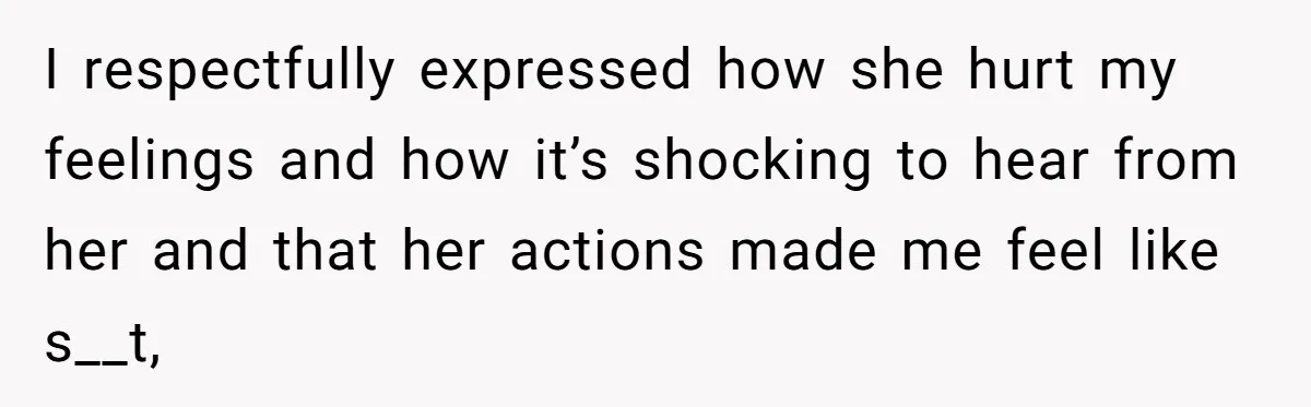 Estranged Friend Announces Pregnancy, Woman Fires Back After Years Of Being Ignored I respectfully expressed how she hurt my feelings and how it’s shocking to hear from her and that her actions made me feel like s__t,