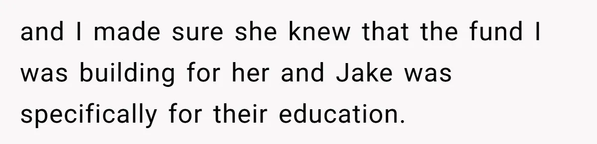 Daughter Says She’ll Cut Mom Off After College, Mom Takes Back College Fund and I made sure she knew that the fund I was building for her and Jake was specifically for their education.
