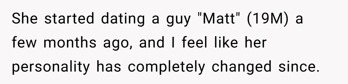 Daughter Says She’ll Cut Mom Off After College, Mom Takes Back College Fund She started dating a guy "Matt" (19M) a few months ago, and I feel like her personality has completely changed since.