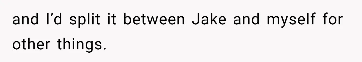 Daughter Says She’ll Cut Mom Off After College, Mom Takes Back College Fund and I’d split it between Jake and myself for other things.