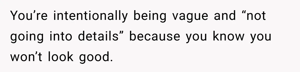 Daughter Says She’ll Cut Mom Off After College, Mom Takes Back College Fund You’re intentionally being vague and “not going into details” because you know you won’t look good.