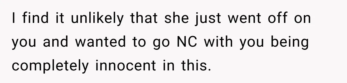 Daughter Says She’ll Cut Mom Off After College, Mom Takes Back College Fund I find it unlikely that she just went off on you and wanted to go NC with you being completely innocent in this.