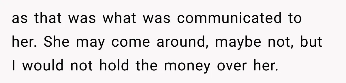Daughter Says She’ll Cut Mom Off After College, Mom Takes Back College Fund as that was what was communicated to her. She may come around, maybe not, but I would not hold the money over her.