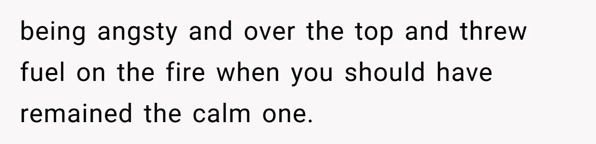 Daughter Says She’ll Cut Mom Off After College, Mom Takes Back College Fund being angsty and over the top and threw fuel on the fire when you should have remained the calm one.