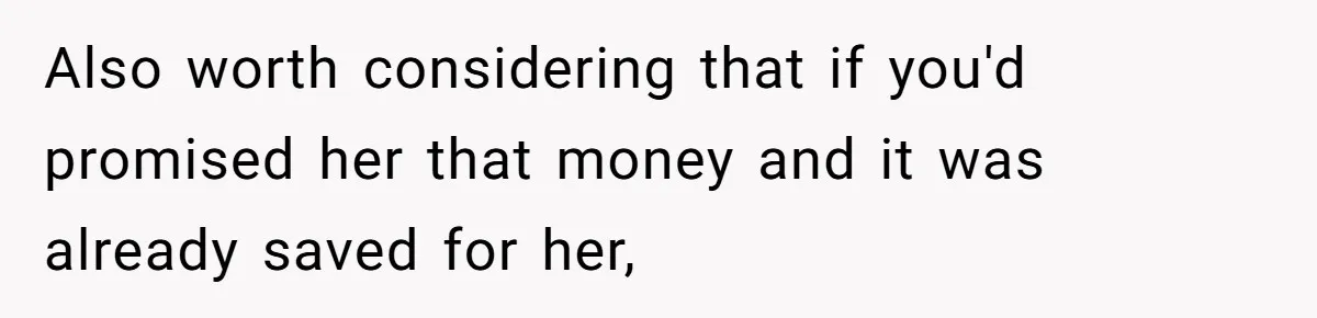 Daughter Says She’ll Cut Mom Off After College, Mom Takes Back College Fund Also worth considering that if you'd promised her that money and it was already saved for her,