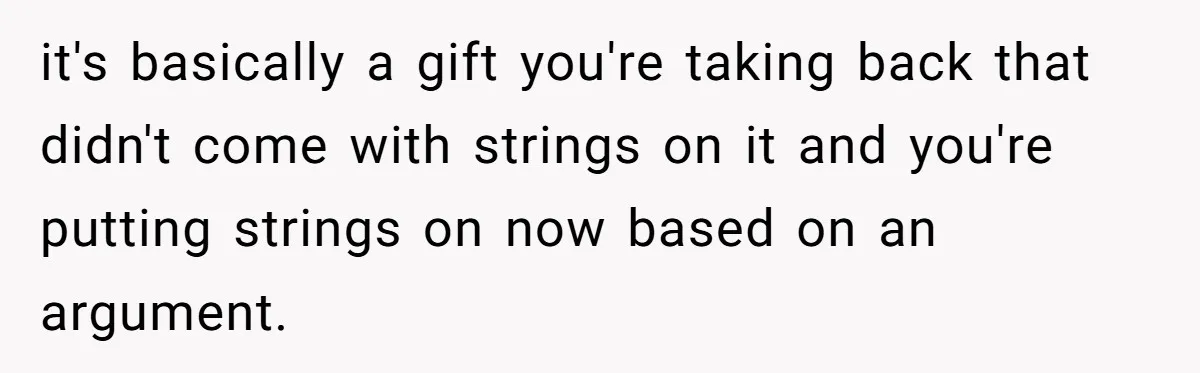 Daughter Says She’ll Cut Mom Off After College, Mom Takes Back College Fund it's basically a gift you're taking back that didn't come with strings on it and you're putting strings on now based on an argument.