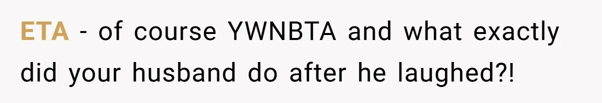 New Mom Bans Her MIL From All Family Events After Her Insensitive 'Prank' ETA - of course YWNBTA and what exactly did your husband do after he laughed?!