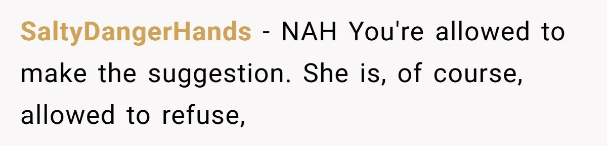 SaltyDangerHands − NAH You're allowed to make the suggestion. She is, of course, allowed to refuse,
