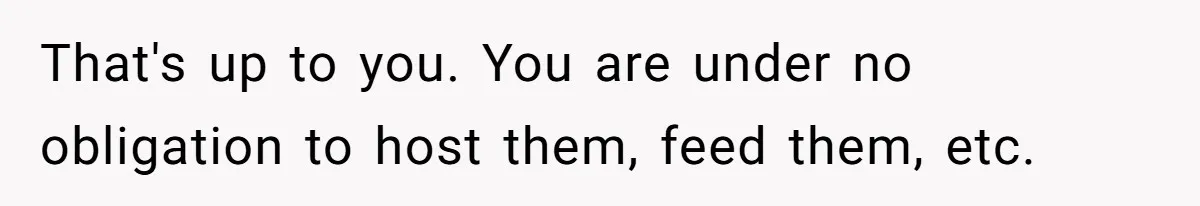 Mother In Law Treats Private Cabin Like An All Inclusive Resort For Her Extended Family That's up to you. You are under no obligation to host them, feed them, etc.