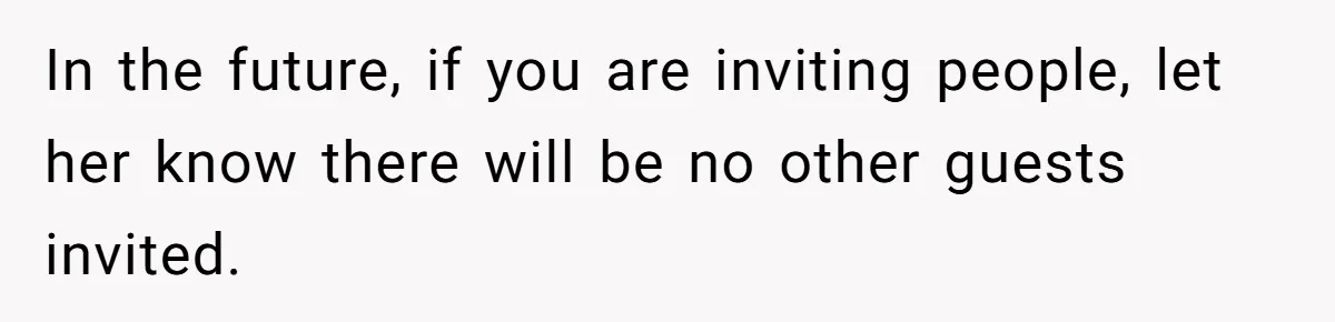Mother In Law Treats Private Cabin Like An All Inclusive Resort For Her Extended Family In the future, if you are inviting people, let her know there will be no other guests invited.