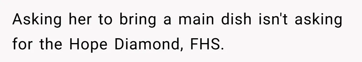Mother In Law Treats Private Cabin Like An All Inclusive Resort For Her Extended Family Asking her to bring a main dish isn't asking for the Hope Diamond, FHS.