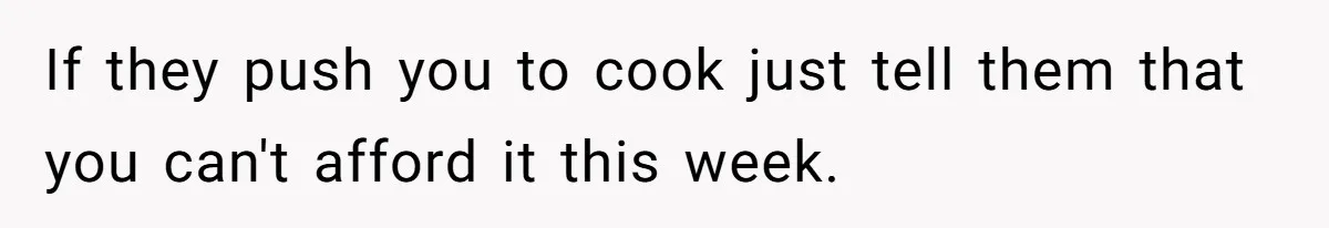 Mother In Law Treats Private Cabin Like An All Inclusive Resort For Her Extended Family If they push you to cook just tell them that you can't afford it this week.