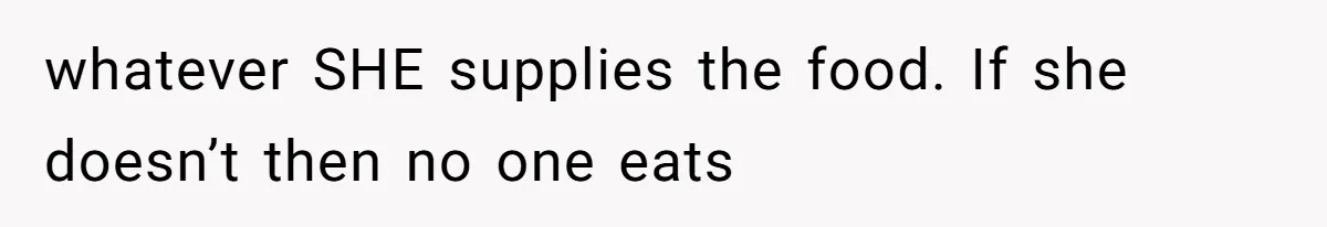 Mother In Law Treats Private Cabin Like An All Inclusive Resort For Her Extended Family whatever SHE supplies the food. If she doesn’t then no one eats