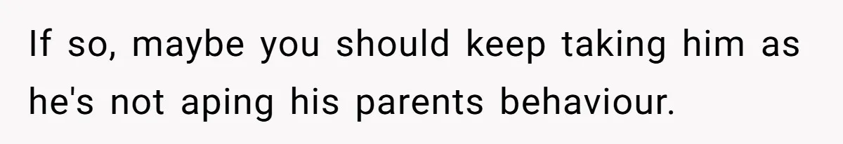 Neighbor Mom Stops Driving Friends Son To School After One Refused Favor If so, maybe you should keep taking him as he's not aping his parents behaviour.