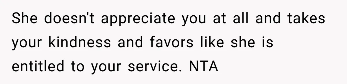 Neighbor Mom Stops Driving Friends Son To School After One Refused Favor She doesn't appreciate you at all and takes your kindness and favors like she is entitled to your service. NTA