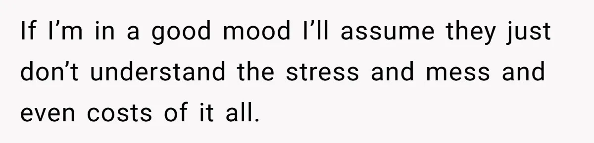 Neighbor Mom Stops Driving Friends Son To School After One Refused Favor If I’m in a good mood I’ll assume they just don’t understand the stress and mess and even costs of it all.