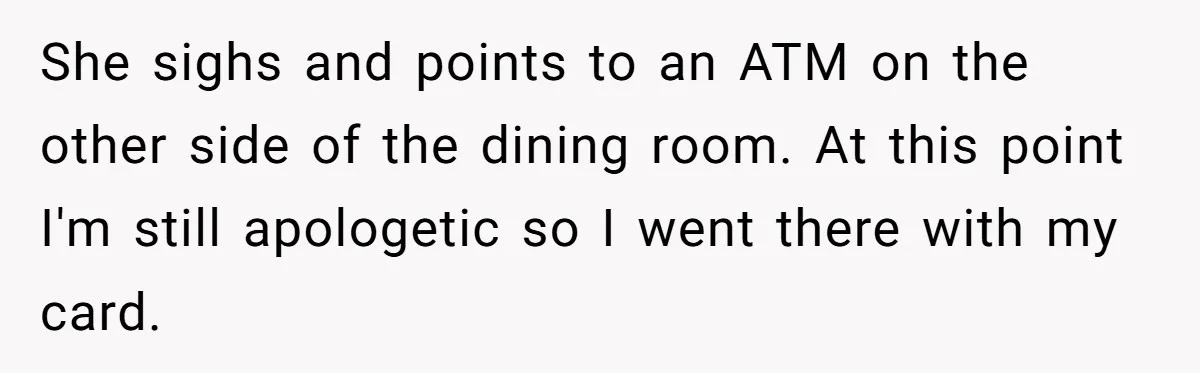 Couple Refuses To Pay Diner Bill Because Of Extra $9, Police Agrees And Lets Them Go She sighs and points to an ATM on the other side of the dining room. At this point I'm still apologetic so I went there with my card.