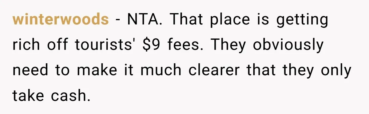 Couple Refuses To Pay Diner Bill Because Of Extra $9, Police Agrees And Lets Them Go winterwoods − NTA. That place is getting rich off tourists' $9 fees. They obviously need to make it much clearer that they only take cash.