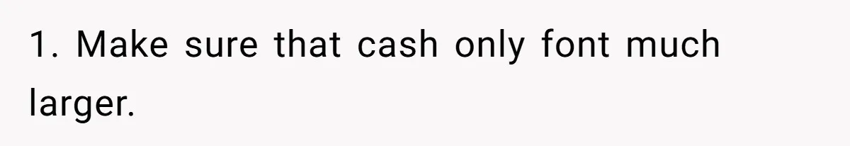 Couple Refuses To Pay Diner Bill Because Of Extra $9, Police Agrees And Lets Them Go 1. Make sure that cash only font much larger.